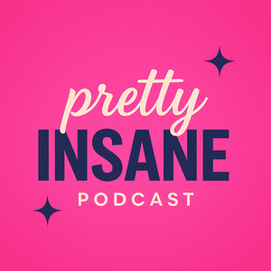 Pretty Insane Podcast